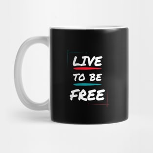 Live to be free Mug